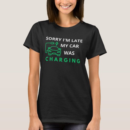 Sorry dat ik te laat was met mijn auto opladen EV T-shirt (Voorkant)