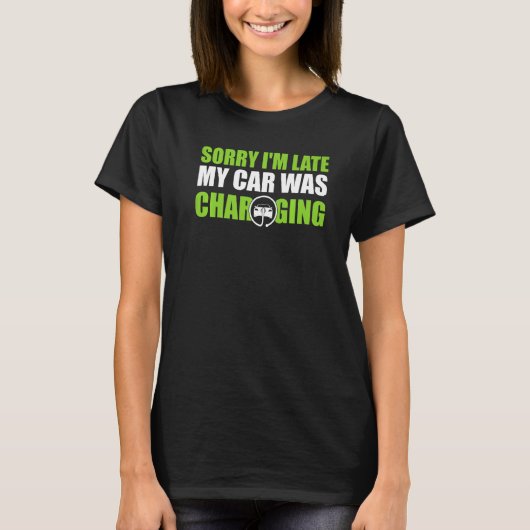 Sorry dat ik te laat was met mijn auto opladen EV  T-shirt (Voorkant)