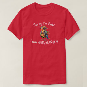 Sorry dat ik te laat was met uitstellen t-shirt