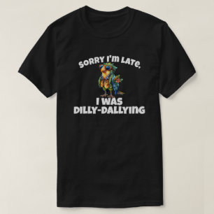 Sorry dat ik te laat was met uitstellen t-shirt