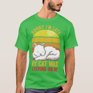 Sorry dat ik te laat was, mijn kat lag op me te sl t-shirt