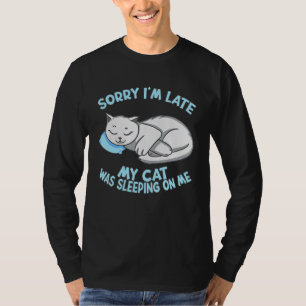 Sorry dat ik te laat was, mijn kat lag op mijn Kat T-shirt