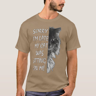Sorry dat ik te laat was, mijn kat zat op me 11 t-shirt