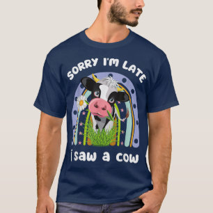 Sorry dat ik te laat was zag ik een Koe grappige p T-shirt