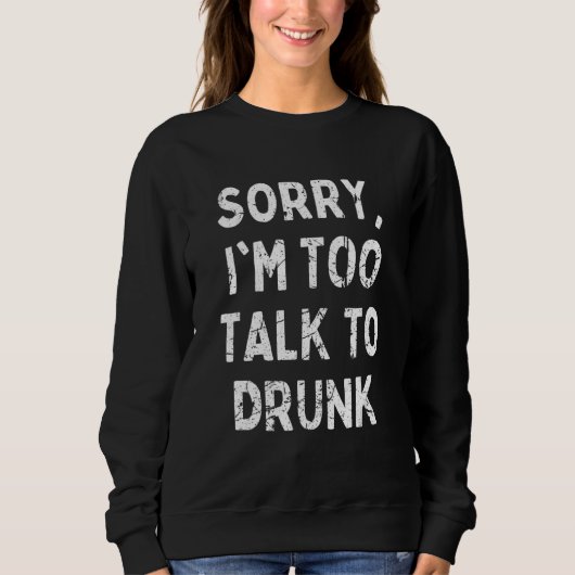 Sorry dat ik te praten met Drink sarcastisch Drink Trui (Voorkant)