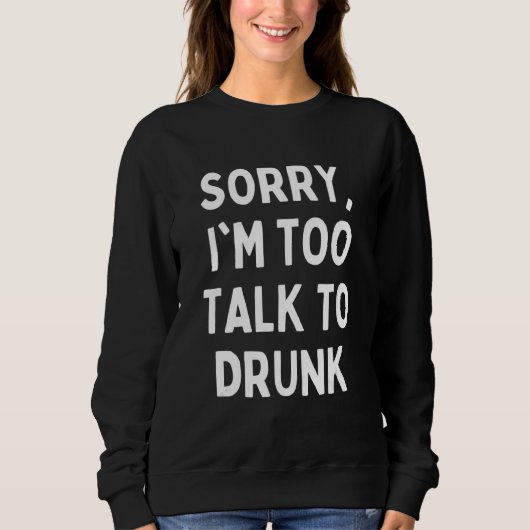Sorry dat ik te praten met Drink sarcastisch Drink Trui (Voorkant)
