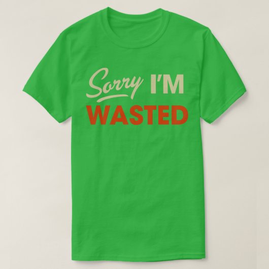 Sorry dat ik verspild ben t-shirt (Design voorkant)