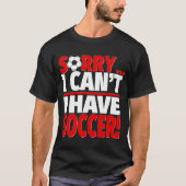 Sorry dat ik Voetbal Voetbal coach of voetzoeker h T-shirt (Voorkant)