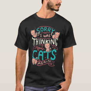 Sorry dat ik weer aan kat dacht t-shirt