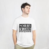 Sorry dat ik wegga - grappig sarcastisch citaatont t-shirt