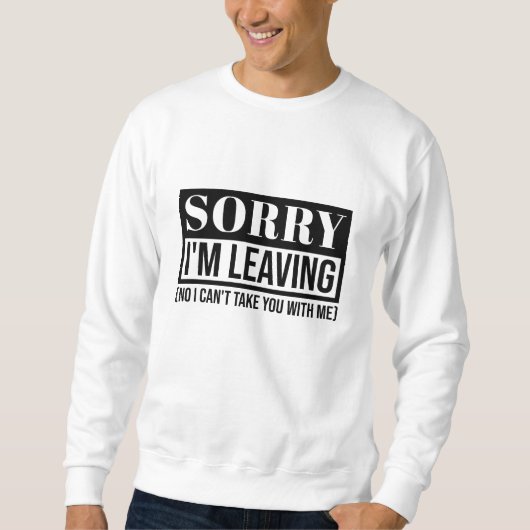 Sorry dat ik wegga - grappig sarcastisch citaatont trui (Voorkant)