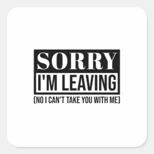 Sorry dat ik wegga - grappig sarcastisch citaatont vierkante sticker