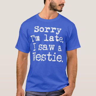 Sorry dat ik zo laat een website zag t-shirt