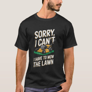 Sorry, dat kan ik niet. Ik moet het gazon maaien v T-shirt