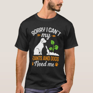 Sorry dat kan ik niet Mijn planten en hond hebben T-shirt