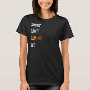 Sorry. Dat kan niet. Gaming. Doei. Gamer, video g T-shirt