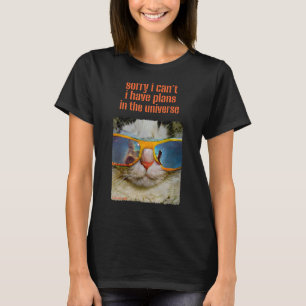 Sorry dat kan niet, ik heb plannen in het universu t-shirt