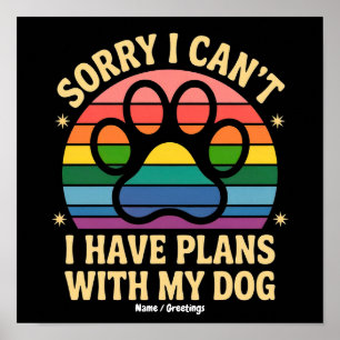 Sorry dat kan niet, ik heb plannen met mijn hond G Poster