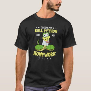 Sorry dat mijn bal Python mijn thuiswerk Snake Bal T-shirt