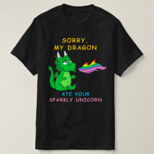 sorry dat mijn draak je eenhoorn heeft opgegeten t-shirt