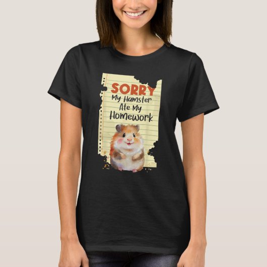 Sorry dat mijn hamster mijn huiswerk heeft opgeget t-shirt (Voorkant)