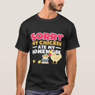 Sorry dat mijn kip mijn thuiswerk terug naar schoo t-shirt
