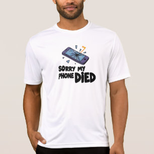 Sorry dat mijn telefoon is overleden t-shirt