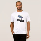 Sorry dat mijn telefoon is overleden t-shirt (Voorkant volledig)