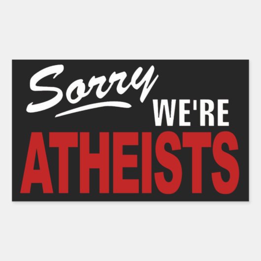 Sorry dat we ATHEÏSTEN zijn Teken Sticker! Rechthoekige Sticker (Voorkant)
