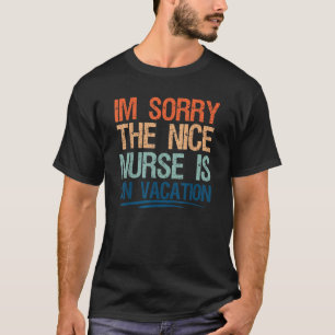 Sorry, de aardige verpleegster is op vakantie Reiz T-shirt
