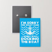 Sorry Dock the Boat Funny Boat Captain Sailing Button (Voorkant / Achterkant)