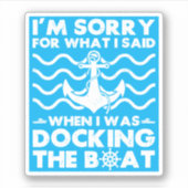 Sorry Dock the Boat Funny Boat Captain Sailing Sticker (Voorkant)