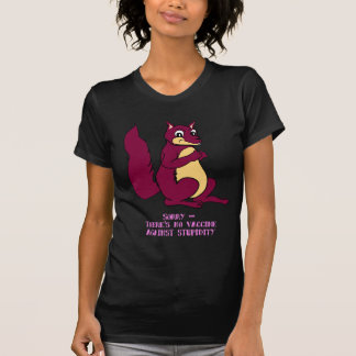 Sorry, er is geen vaccin tegen domheid. t-shirt