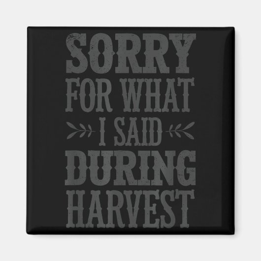Sorry For What I Said During Harvest Funny Farmer Magneet (Voorkant)