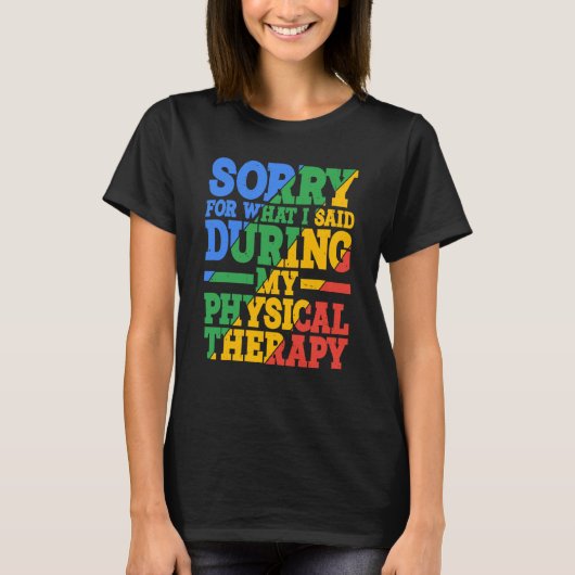 Sorry For What I Said During My Physical Therapy T-shirt (Voorkant)