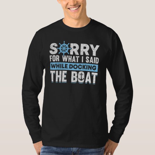 Sorry For What I Said While Docking The Boat Owner T-shirt (Voorkant)