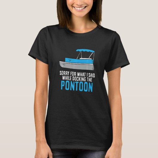 Sorry For What I Said While Docking The Boat Ponto T-shirt (Voorkant)