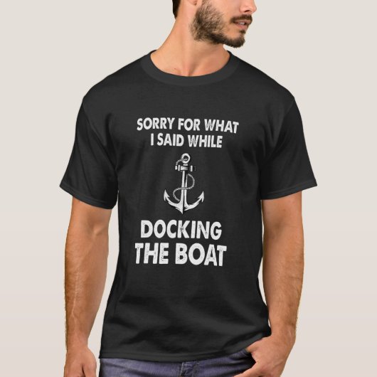 Sorry For What I Said While Docking The Boat Saili T-shirt (Voorkant)