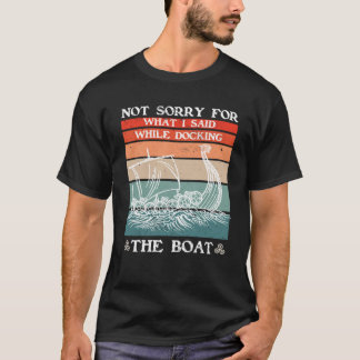Sorry For What I Said While Docking The Boat Vikin T-shirt