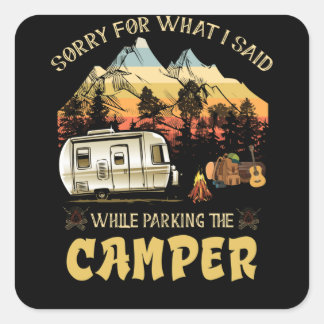 Sorry For What I Said While Parking The Camper Vierkante Sticker