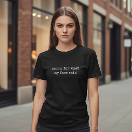 Sorry For What My Face Said Funny Sarcastic T-shirt