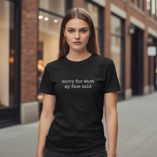 Sorry For What My Face Said Funny Sarcastic T-shirt