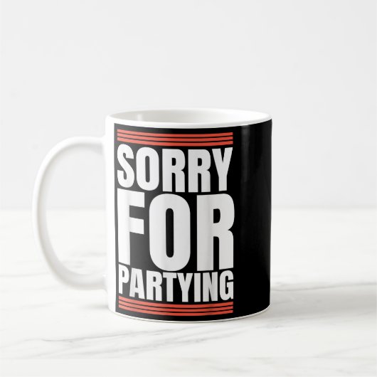 Sorry Funny For Partying Cool Party Birthday Festi Koffiemok (Links)