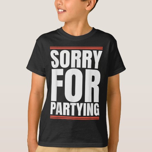 Sorry Funny For Partying Cool Party Birthday Festi T-shirt (Voorkant)