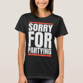Sorry Funny For Partying Present, Valentines Day  T-shirt (Voorkant)