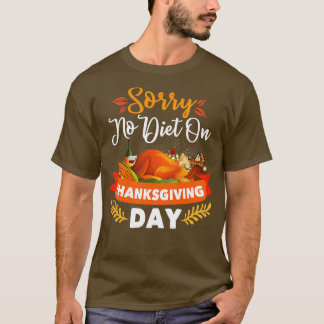 Sorry, geen dieet op dag van Thanksgiving Thanksgi T-shirt