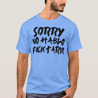 Sorry geen hablo fucktardo2 t-shirt