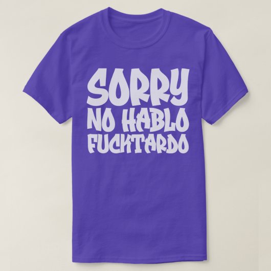 Sorry geen Hablo Fucktardo 2 T-shirt (Design voorkant)