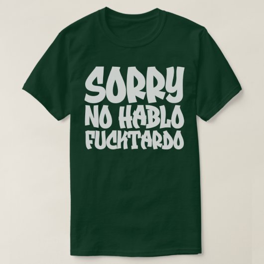 Sorry geen Hablo Fucktardo 2 T-shirt (Design voorkant)