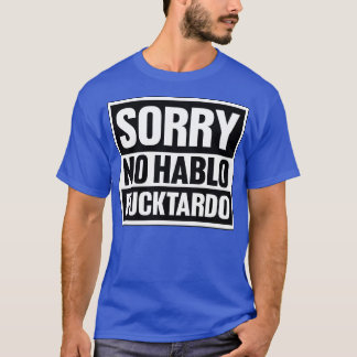 Sorry geen Hablo Fucktardo Shirt Vaders Gift Grapp